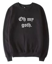 Blusa Casaco Moletom Gola Redonda Oh My Goth - Gótico Frases