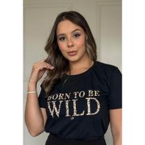 Blusa Feminina T-shirt Born to be wild Camiseta 100% Algodão P ao G2 Plus Size Blusa Feminina T-shirt Born to be wild Camiseta 100% Algodão P ao G2 Plus Size