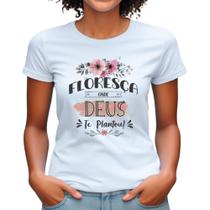 Blusa frase floresça onde Deus te plantar evangélica babylook camiseta feminina camisa
