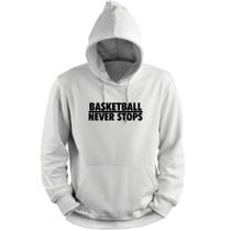 Blusa Moletom Capuz Basquete Never Stop Basketball