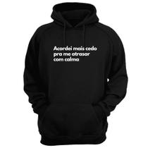 Blusa Moletom Capuz Frase Acordei Mais Cedo Pra Me Atrasar