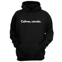 Blusa Moletom Capuz Frase Calma Caraio Divertida Criativa