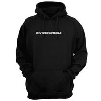 Blusa Moletom Capuz Frase It Is Your Birthday Criativa