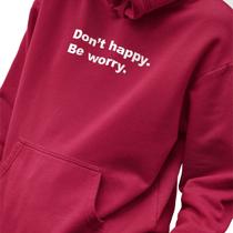 Blusa Moletom Estampado Masculino em Algodão 30.1 Don't Happy. Be Worry.