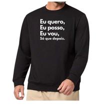 Blusa Moletom Gola Frase Eu quero Eu posso Eu vou depois