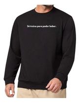 Blusa Moletom Gola Frase Só Treino Para Poder Beber Blusa Moletom Gola Frase Só Treino Para Poder Beber
