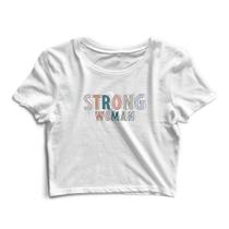 Blusinha Blusa Cropped Tshirt Camiseta Feminina Strong Woman