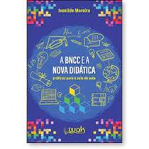 BNCC e a Nova Didática, A: Práticas para a sala de aula - WAK