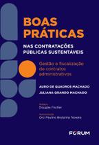 Boas práticas nas contratações públicas sustentáveis: gestão e fiscalização de contratos administrativos Boas práticas nas contratações públicas sustentáveis: gestão e fiscalização de contratos administrativos