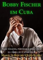 Bobby fischer em cuba - SOLIS