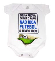 Body Baby Sou a Prova Que Papai Não Joga Futebol Tempo Todo
