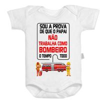 Body Baby Sou Prova de Que Papai Não Trabalha Como Bombeiro