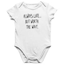Body Bebê Algodão Always Late But Worth The Wait - Foca na Moda