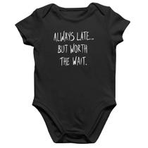 Body Bebê Algodão Always Late But Worth The Wait - Foca na Moda
