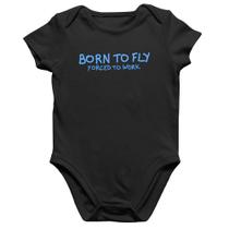 Body Bebê Algodão Born to fly - Forced to work - Foca na Moda