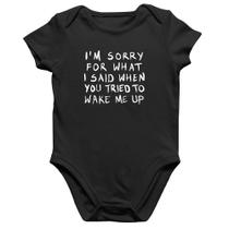 Body Bebê Algodão I am sorry for what I said when you tried to wake me up - Foca na Moda Body Bebê Algodão I am sorry for what I said when you tried to wake me up - Foca na Moda