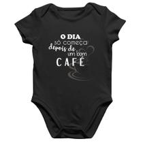 Body Bebê Algodão O dia só começa depois de um bom café - Foca na Moda Body Bebê Algodão O dia só começa depois de um bom café - Foca na Moda