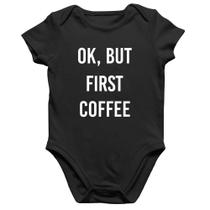 Body Bebê Algodão OK, but first coffee - Foca na Moda Body Bebê Algodão OK, but first coffee - Foca na Moda