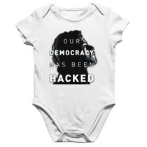 Body Bebê Algodão Our Democracy Has Been Hacked - Foca na Moda