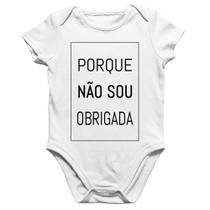 Body Bebê Algodão Porque não sou obrigada - Foca na Moda