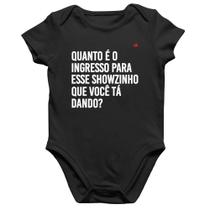 Body Bebê Algodão Quanto é o ingresso para esse showzinho que você tá dando - Foca na Moda