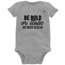 Body Bebê Be bold or italic, but never regular - Foca na Moda