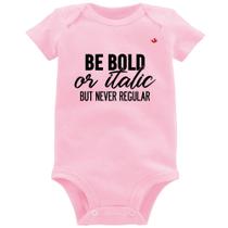Body Bebê Be bold or italic, but never regular - Foca na Moda