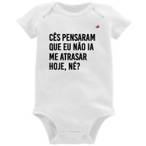 Body Bebê Cês pensaram que eu não ia me atrasar - Foca na Moda