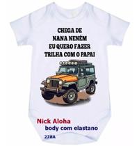 body bebê CHEGA DE NANA NENÉM QUERO fazer trilha com papai jeep cód 9838