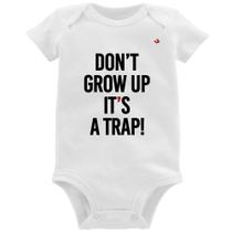 Body Bebê Don't grow up, it's a trap! - Foca na Moda