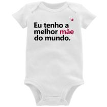 Body Bebê Eu tenho a melhor mãe do mundo - Foca na Moda