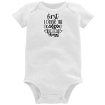 Body Bebê First I drink the coffee then I do the things - Foca na Moda