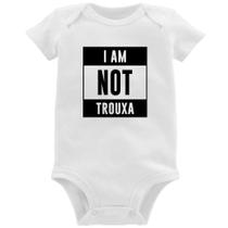 Body Bebê I am not trouxa - Foca na Moda