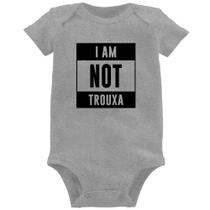 Body Bebê I am not trouxa - Foca na Moda