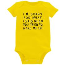 Body Bebê I am sorry for what I said when you tried to wake me up - Foca na Moda