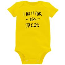 Body Bebê I do it for the tacos - Foca na Moda