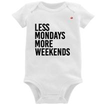 Body Bebê Less Mondays More Weekends - Foca na Moda