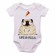 Body Bebê Premium infantil life is pizza pug Body Bebê Premium infantil life is pizza pug