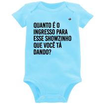 Body Bebê Quanto é o ingresso para esse showzinho que você tá dando - Foca na Moda