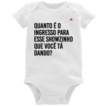 Body Bebê Quanto é o ingresso para esse showzinho que você tá dando - Foca na Moda