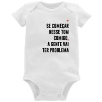 Body Bebê Se começar nesse tom comigo a gente vai ter problema - Foca na Moda