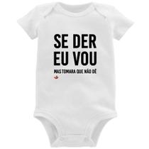 Body Bebê Se der eu vou, mas tomara que não dê - Foca na Moda