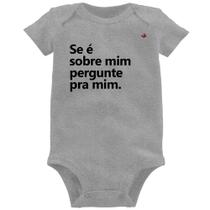 Body Bebê Se é sobre mim, pergunte pra mim - Foca na Moda
