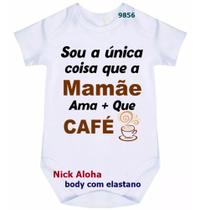 body bebê sou a única coisa que a mamãe ama + que café cód 9856