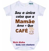 body bebê sou a única coisa que a mamãe ama + que café cód 9856 body bebê sou a única coisa que a mamãe ama + que café cód 9856
