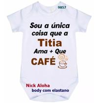 body bebê sou a única coisa que a titia ama + que café cód 9857 body bebê sou a única coisa que a titia ama + que café cód 9857