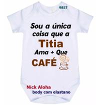 body bebê sou a única coisa que a titia ama + que café cód 9857 - nick aloha
