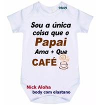 body bebê sou a única coisa que o papai ama + que café cód 9849