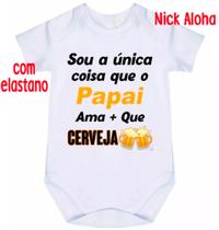 body bebê sou a única coisa que o papai ama + que cerveja cód 9783