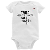 Body Bebê Troco gente chata por café - Foca na Moda